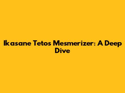 Ikasane Teto's Mesmerizer: A Deep Dive