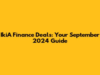 IkiA Finance Deals: Your September 2024 Guide