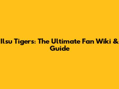 Ilsu Tigers: The Ultimate Fan Wiki & Guide