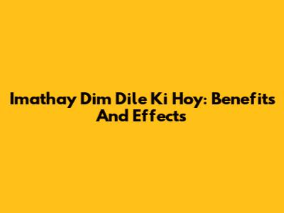 Imathay Dim Dile Ki Hoy: Benefits And Effects