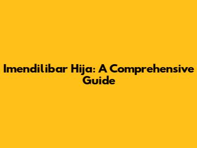 Imendilibar Hija: A Comprehensive Guide
