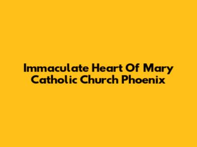 Immaculate Heart Of Mary Catholic Church Phoenix