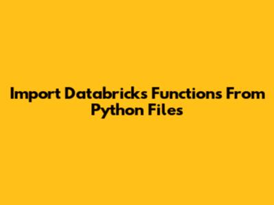 Import Databricks Functions From Python Files