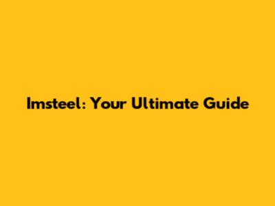 Imsteel: Your Ultimate Guide