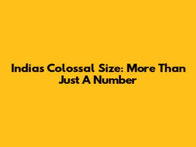 India's Colossal Size: More Than Just A Number