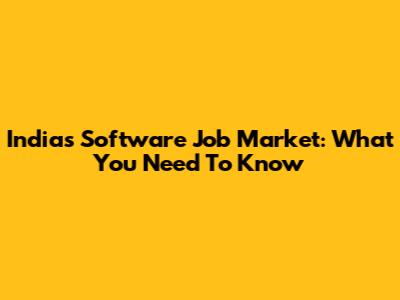 India's Software Job Market: What You Need To Know