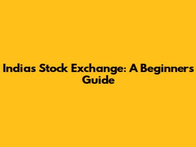 India's Stock Exchange: A Beginner's Guide