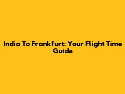 India To Frankfurt: Your Flight Time Guide