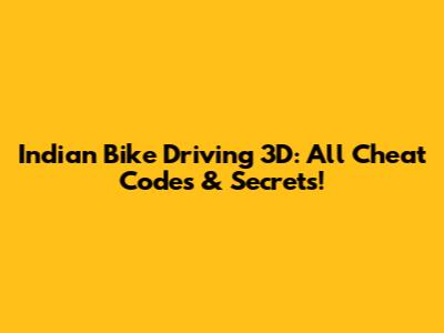 Indian Bike Driving 3D: All Cheat Codes & Secrets!