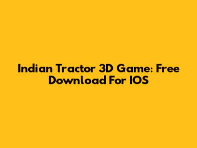 Indian Tractor 3D Game: Free Download For IOS