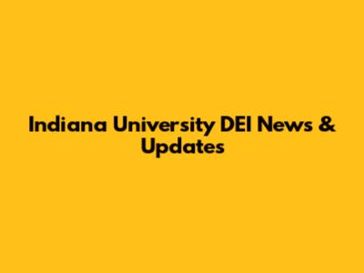 Indiana University DEI News & Updates