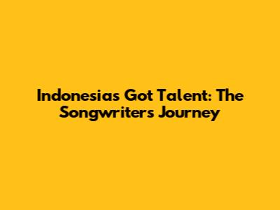 Indonesia's Got Talent: The Songwriter's Journey