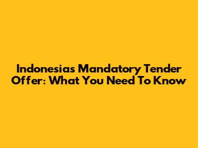 Indonesia's Mandatory Tender Offer: What You Need To Know