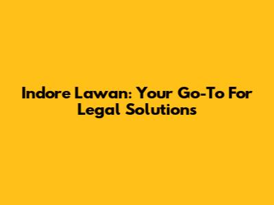 Indore Lawan: Your Go-To For Legal Solutions