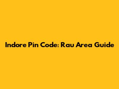 Indore Pin Code: Rau Area Guide