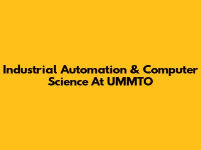 Industrial Automation & Computer Science At UMMTO