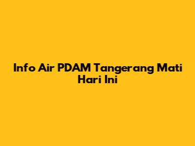 Info Air PDAM Tangerang Mati Hari Ini