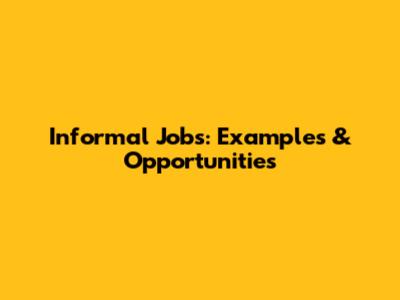 Informal Jobs: Examples & Opportunities