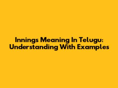 Innings Meaning In Telugu: Understanding With Examples