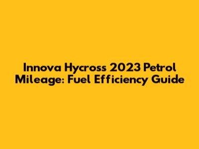 Innova Hycross 2023 Petrol Mileage: Fuel Efficiency Guide