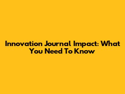 Innovation Journal Impact: What You Need To Know