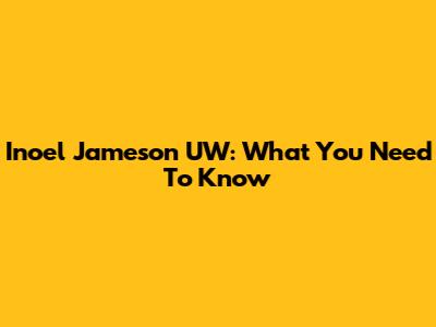 Inoel Jameson UW: What You Need To Know