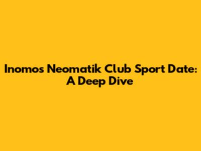 Inomos Neomatik Club Sport Date: A Deep Dive