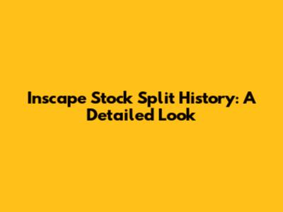 Inscape Stock Split History: A Detailed Look