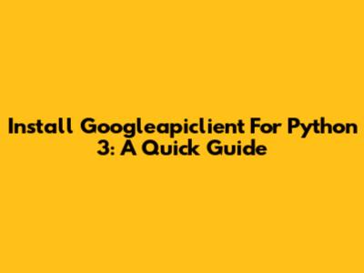Install Googleapiclient For Python 3: A Quick Guide