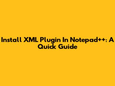Install XML Plugin In Notepad++: A Quick Guide