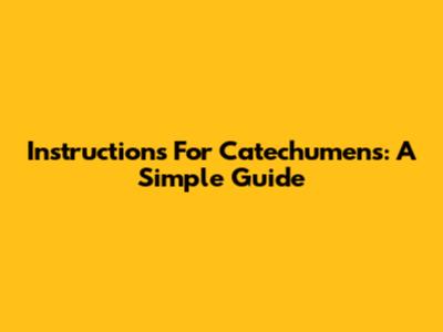 Instructions For Catechumens: A Simple Guide