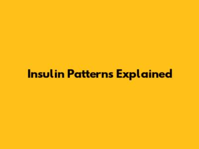 Insulin Patterns Explained