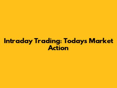 Intraday Trading: Today's Market Action