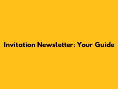 Invitation Newsletter: Your Guide
