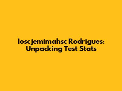 Ioscjemimahsc Rodrigues: Unpacking Test Stats
