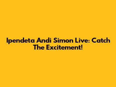 Ipendeta Andi Simon Live: Catch The Excitement!