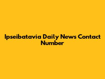 Ipseibatavia Daily News Contact Number