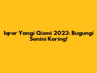 Iqror Yangi Qismi 2023: Bugungi Sonini Ko'ring!