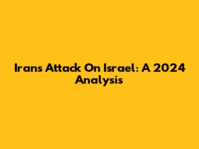 Iran's Attack On Israel: A 2024 Analysis