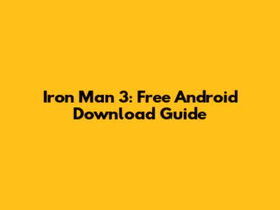 Iron Man 3: Free Android Download Guide