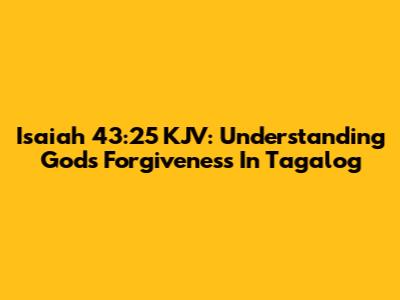 Isaiah 43:25 KJV: Understanding God's Forgiveness In Tagalog