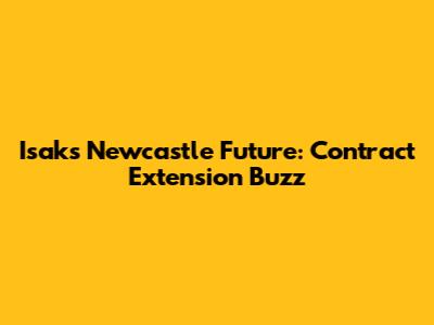 Isak's Newcastle Future: Contract Extension Buzz
