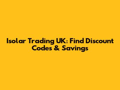 Isolar Trading UK: Find Discount Codes & Savings