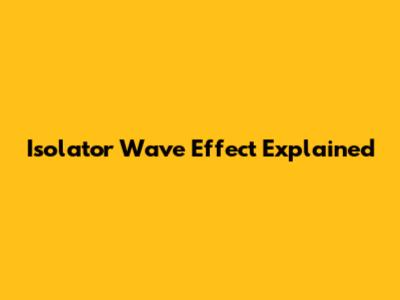 Isolator Wave Effect Explained
