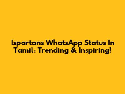 Ispartans WhatsApp Status In Tamil: Trending & Inspiring!