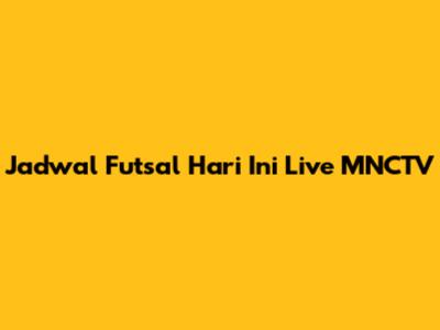 Jadwal Futsal Hari Ini Live MNCTV