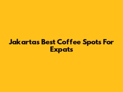 Jakarta's Best Coffee Spots For Expats