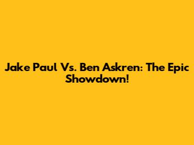 Jake Paul Vs. Ben Askren: The Epic Showdown!