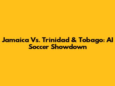 Jamaica Vs. Trinidad & Tobago: AI Soccer Showdown