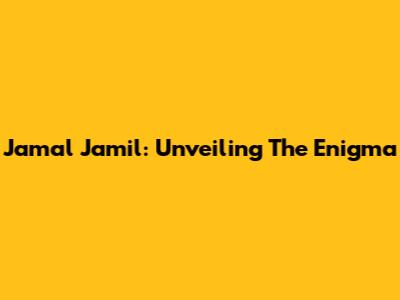 Jamal Jamil: Unveiling The Enigma
